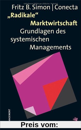 Radikale Marktwirtschaft: Grundlagen des systemischen Managements